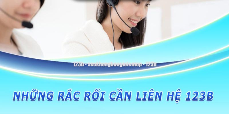 Một số sự cố thường gặp khi liên hệ 123B